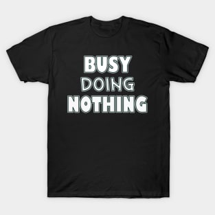 Busy doing nothing T-Shirt